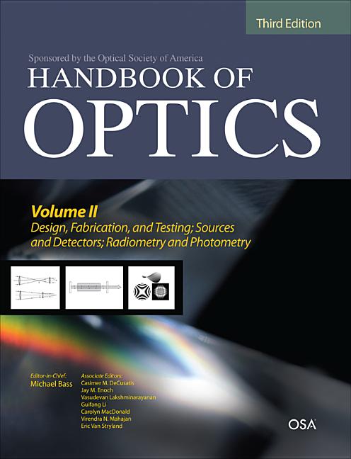 Handbook of Optics, Third Edition Volume II: Design, Fabrication and Testing, Sources and Detectors, Radiometry and Photometry - Ingram