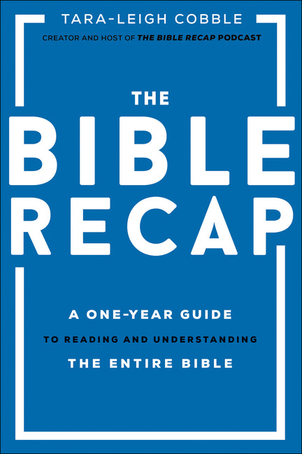 The Bible Recap: A One-Year Guide to Reading and Understanding the Entire Bible - Ingram