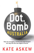 Dot.Bomb Australia: How We Wrangled, Conned and Argie-Bargied Our Way Into the New Digital Universe - Ingram