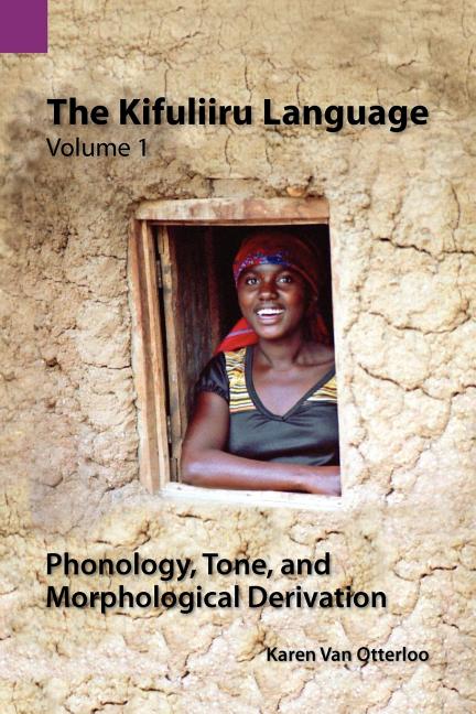 The Kifuliiru Language Vol. 1 Phonology, Tone, and Morphological Derivation - Ingram
