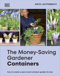 The Money-Saving Gardener Containers: How to Create a Year-Round Container Garden for Less - Ingram