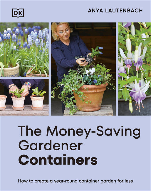 The Money-Saving Gardener Containers: How to Create a Year-Round Container Garden for Less - Ingram