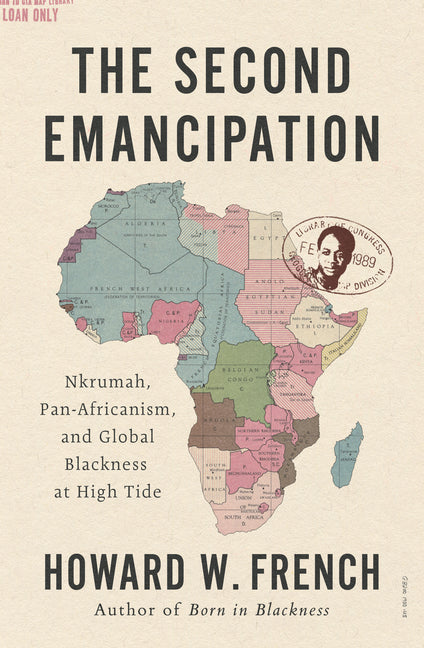The Second Emancipation: Nkrumah, Pan-Africanism, and Global Blackness at High Tide - Ingram