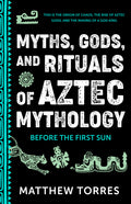 Myths, Gods, and Rituals of Aztec Mythology: Before the First Sun (Aztec Gods, Creation Mythology) - Ingram