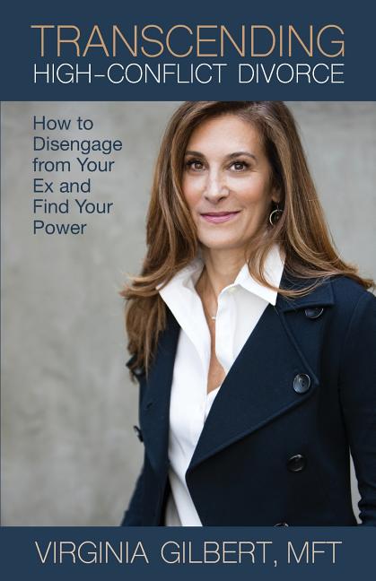 Transcending High-Conflict Divorce: How to Disengage from Your Ex and Find Your Power - Ingram