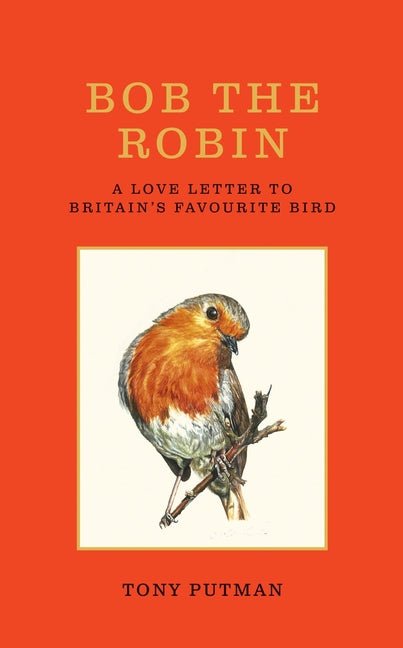 Bob the Robin: A Love Letter to Britain's Favourite Bird - Ingram