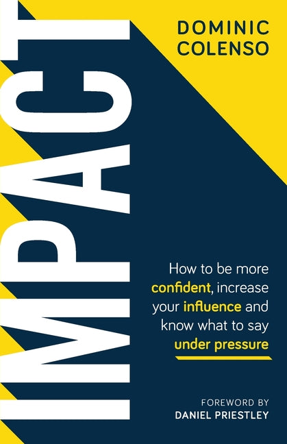 Impact: How to Be More Confident, Increase Your Influence and Know What to Say Under Pressure - Ingram