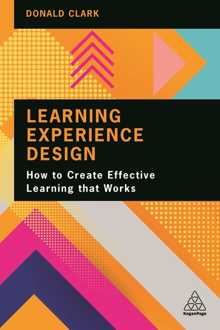 Learning Experience Design: How to Create Effective Learning That Works - Ingram