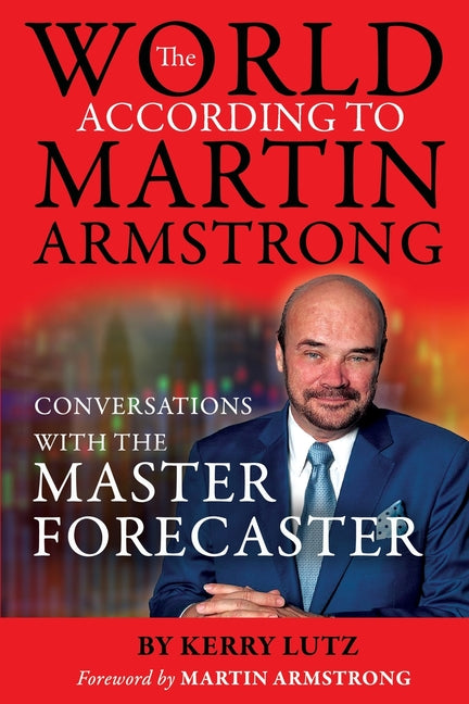 The World According to Martin Armstrong: Conversations with the Master Forecaster - Ingram