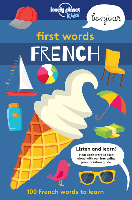 Lonely Planet Kids First Words - French: 100 Words to Learn & Use When Traveling Food, Transport, Animals, Weather Features Bold Illustrations & Pronu - Ingram