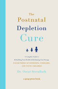 The Postnatal Depletion Cure: A Complete Guide to Rebuilding Your Health and Reclaiming Your Energy for Mothers of Newborns, Toddlers, and Young Children - Ingram