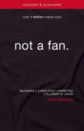 Not a Fan Updated and Expanded: Becoming a Completely Committed Follower of Jesus (Updated, Expanded) - Ingram
