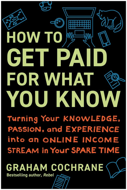 How to Get Paid for What You Know: Turning Your Knowledge, Passion, and Experience Into an Online Income Stream in Your Spare Time - Ingram