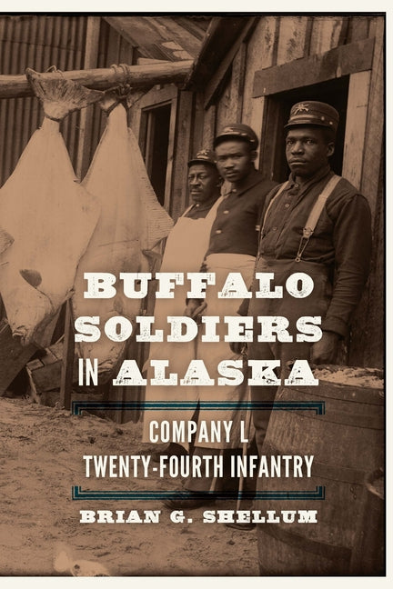 Buffalo Soldiers in Alaska: Company L, Twenty-Fourth Infantry - Ingram