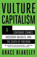 Vulture Capitalism: Corporate Crimes, Backdoor Bailouts, and the Death of Freedom /]Cby Grace Blakeley - Ingram