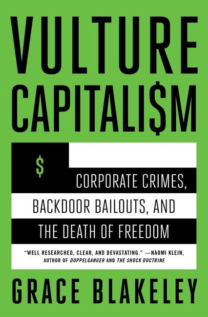 Vulture Capitalism: Corporate Crimes, Backdoor Bailouts, and the Death of Freedom /]Cby Grace Blakeley - Ingram