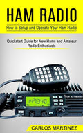 Ham Radio: How to Setup and Operate Your Ham Radio (Quickstart Guide for New Hams and Amateur Radio Enthusiasts) - Ingram