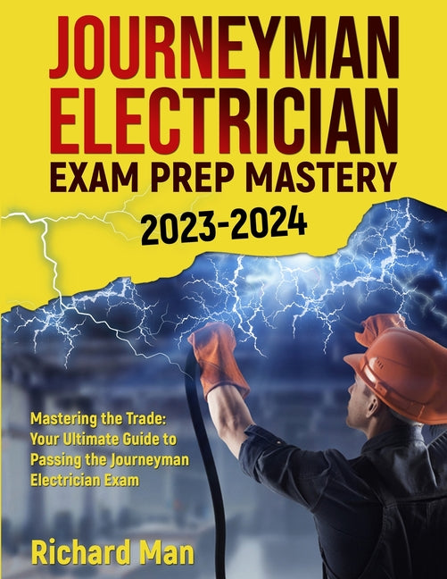 Journeyman Electrician Exam Prep Mastery 2023-2024: Mastering the Trade: Your Ultimate Guide to Passing the Journeyman Electrician Exam - Ingram