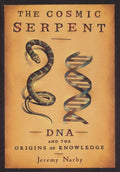 The Cosmic Serpent: DNA and the Origins of Knowledge - Ingram