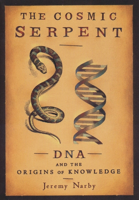 The Cosmic Serpent: DNA and the Origins of Knowledge - Ingram