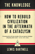 The Knowledge: How to Rebuild Civilization in the Aftermath of a Cataclysm - Ingram