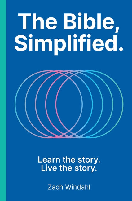 The Bible, Simplified: Learn the Story, Live the Story (a Christian Bible Study Guide to Help You Understand the Meaning and the Message of Scripture) - Ingram