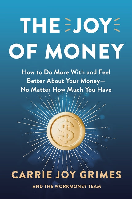 The Joy of Money: How to Do More with and Feel Better about Your Money--No Matter How Much You Have - Ingram
