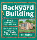 Beginner's Guide to Backyard Building: Simple Step-By-Step Instructions for Constructing Your Own Shed, Studio, or Tiny House - Ingram