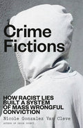 Crime Fictions: How Racist Lies Built a System of Mass Wrongful Conviction - Ingram