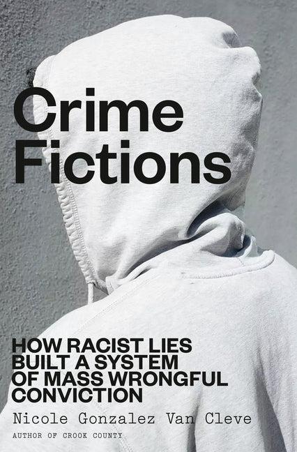 Crime Fictions: How Racist Lies Built a System of Mass Wrongful Conviction - Ingram