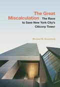 The Great Miscalculation: The Race to Save New York City's Citicorp Tower - Ingram