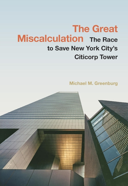 The Great Miscalculation: The Race to Save New York City's Citicorp Tower - Ingram