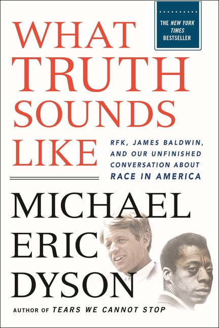 What Truth Sounds Like: Robert F. Kennedy, James Baldwin, and Our Unfinished Conversation about Race in America - Ingram