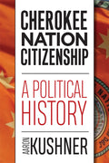 Cherokee Nation Citizenship: A Political History - Ingram