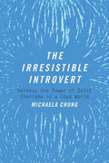The Irresistible Introvert: Harness the Power of Quiet Charisma in a Loud World - Ingram