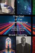 The God of the Growing Edge: Whitehead and Thurman on Theology, Spirituality, and Social Change - Ingram