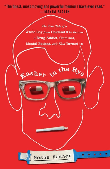 Kasher in the Rye: The True Tale of a White Boy from Oakland Who Became a Drug Addict, Criminal, Mental Patient, and Then Turned 16 - Ingram