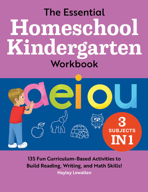 The Essential Homeschool Kindergarten Workbook: 135 Fun Curriculum-Based Activities to Build Reading, Writing, and Math Skills! - Ingram