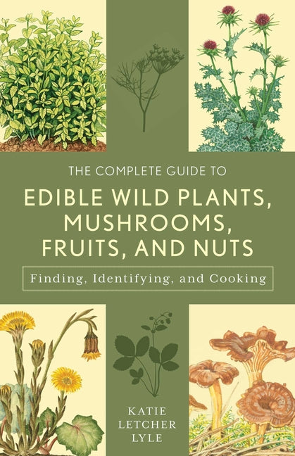 The Complete Guide to Edible Wild Plants, Mushrooms, Fruits, and Nuts - Ingram