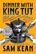 Dinner with King Tut: How Rogue Archaeologists Are Re-Creating the Sights, Sounds, Smells, and Tastes of Lost Civilizations - Ingram