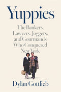 Yuppies: The Bankers, Lawyers, Joggers, and Gourmands Who Conquered New York - Ingram