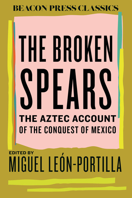 The Broken Spears: The Aztec Account of the Conquest of Mexico - Ingram