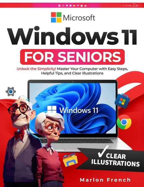 Windows 11 For Seniors: Unlock the Simplicity! Master Your Computer with Easy Steps, Helpful Tips, and Clear Illustrations - Ingram