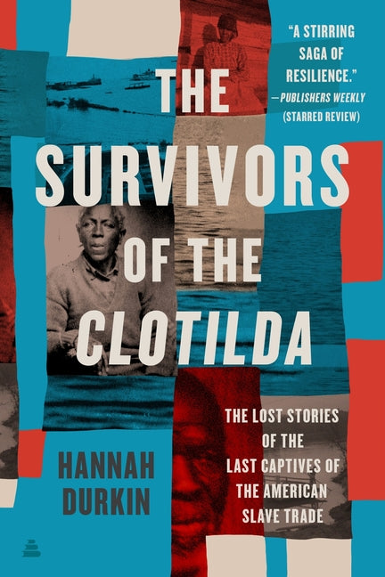 The Survivors of the Clotilda: The Lost Stories of the Last Captives of the American Slave Trade - Ingram