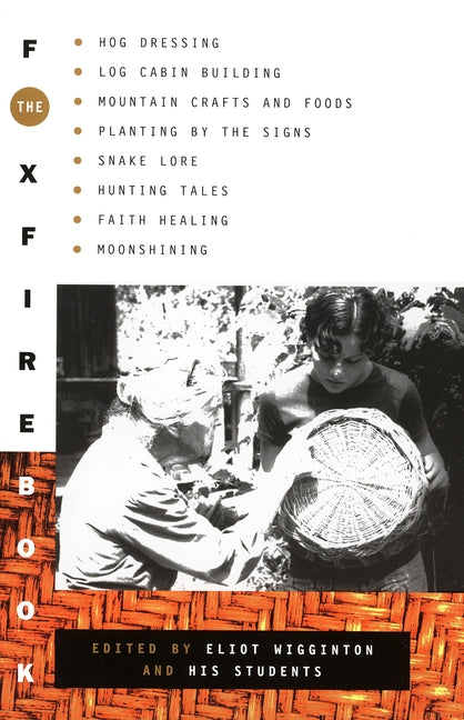 The Foxfire Book: Hog Dressing, Log Cabin Building, Mountain Crafts and Foods, Planting by the Signs, Snake Lore, Hunting Tales, Faith Healing, Moonshinin - Ingram