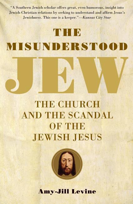 The Misunderstood Jew: The Church and the Scandal of the Jewish Jesus - Ingram