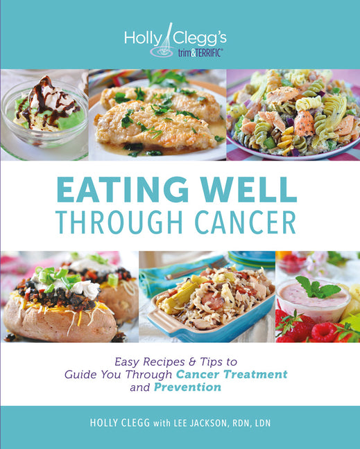 Eating Well Through Cancer: Easy Recipes & Tips to Guide You Through Cancer Treatment and Prevention - Ingram