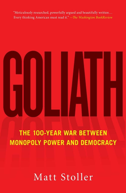 Goliath: The 100-Year War Between Monopoly Power and Democracy - Ingram
