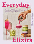 Everyday Elixirs: Mocktails, Matchas, and Seasonal Drinks to Inspire Wellness - Ingram