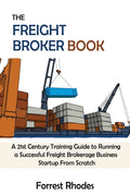 The Freight Broker Book: A 21st Century Training Guide to Running a Successful Freight Brokerage Business Startup From Scratch - Ingram